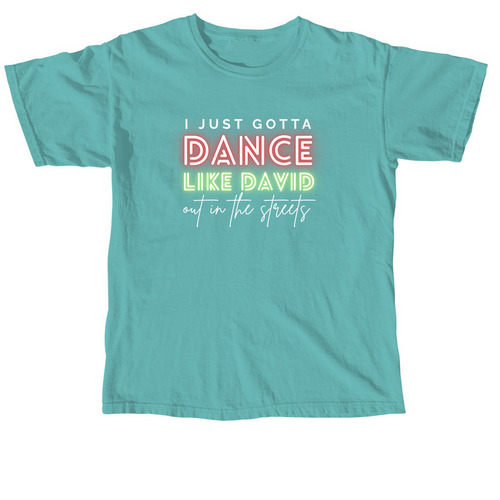 Dance Like David Out In The Streets, a Seafoam Comfort Colors Unisex Tee