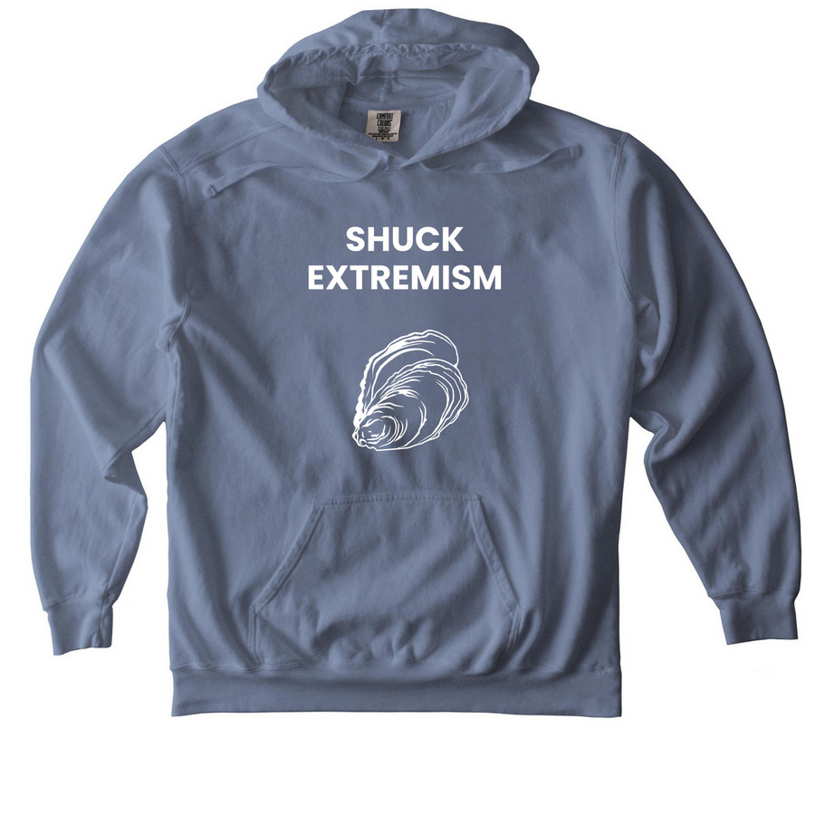 Shuck Extremism, a Blue Jean Comfort Colors Pullover Hoodie