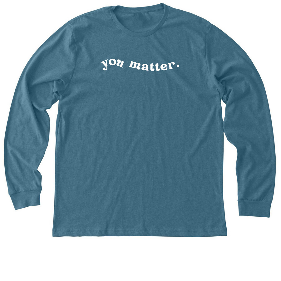 You Matter, a Heather Deep Teal Premium Long Sleeve Tee