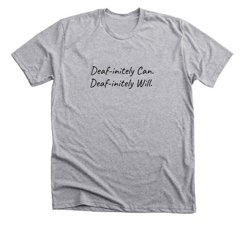 Deaf-initely Can. Deaf-initely Will.&nbsp;, a Athletic Heather Premium Unisex Tee