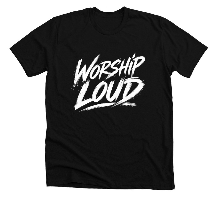 Worship Loud T-Shirt, a Solid Black Blend Premium Unisex Tee