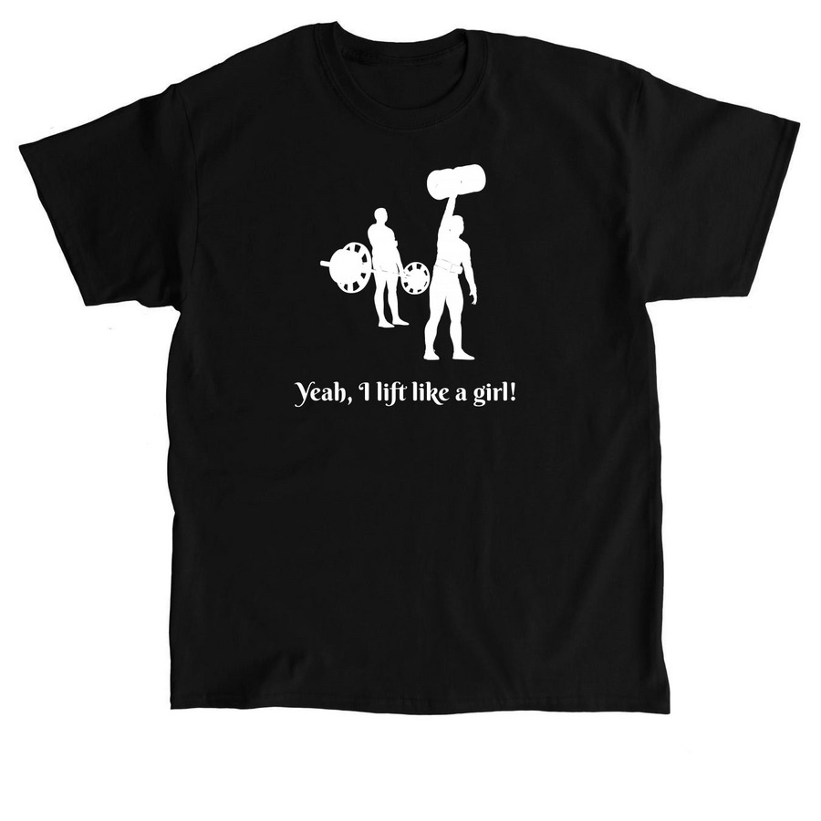 Lift like a girl!, a Black Classic Unisex Tee