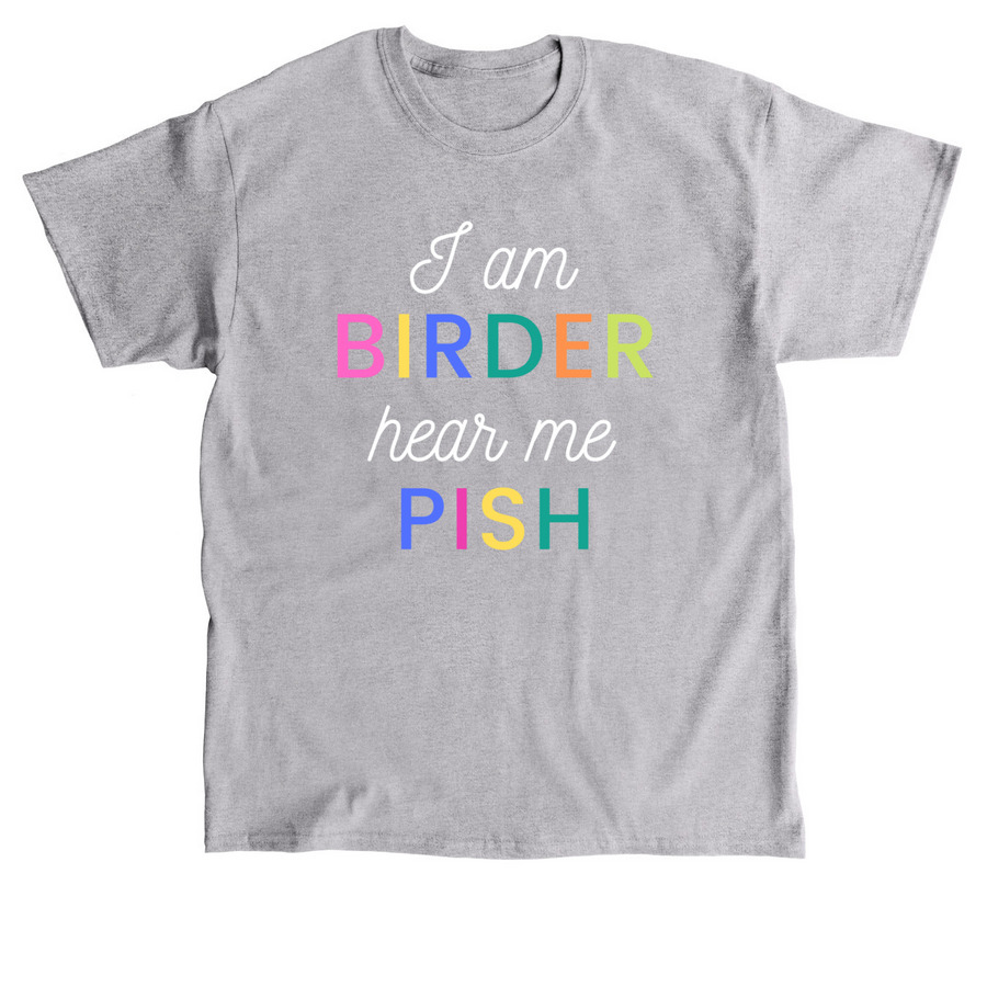 I am birder, hear me pish!, a Sport Grey Classic Unisex Tee