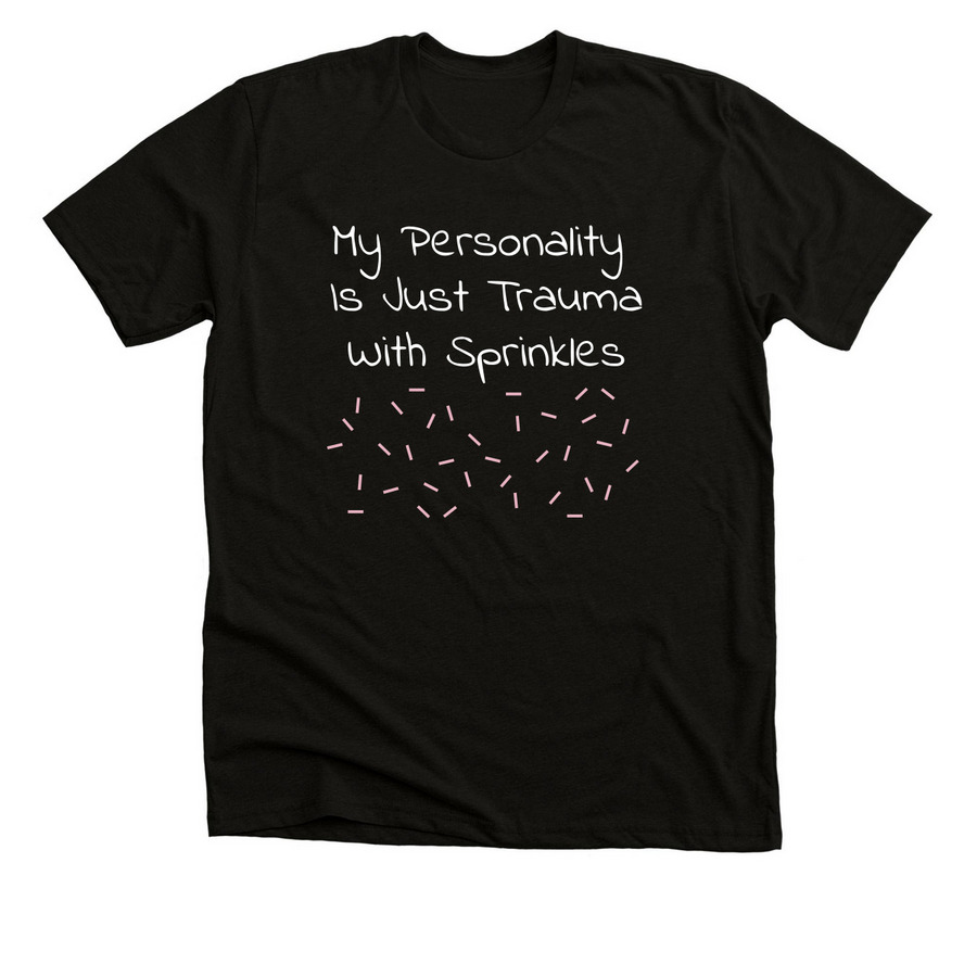 My Personality Is Just Trauma With Sprinkles, a Solid Black Blend Premium Unisex Tee