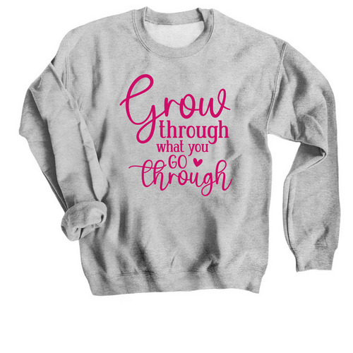 Grow Through What You Go Through, a Sport Grey Crewneck Sweatshirt