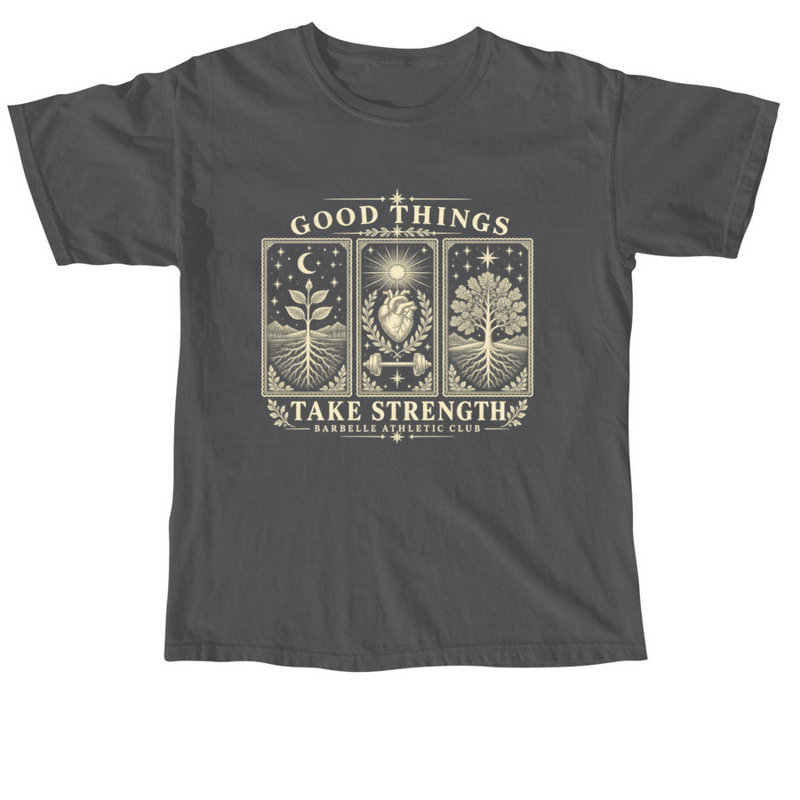 Good Things Take Strength, a Pepper Comfort Colors Unisex Tee