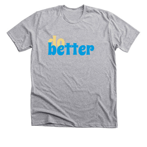 do better, a Athletic Heather Premium Unisex Tee