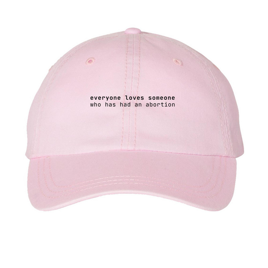 everyone <3 someone who has had an abortion, a Pink Printed Pigment Dye Baseball Cap
