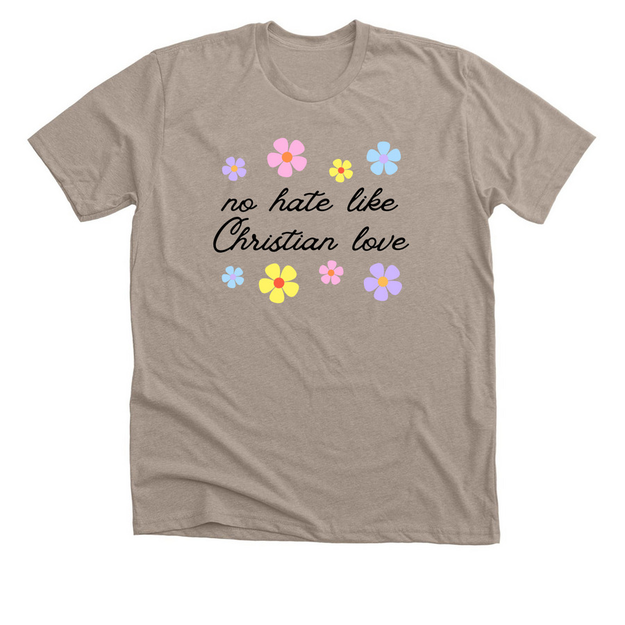 No Hate Like Christian Love, a Heather Stone Premium Unisex Tee