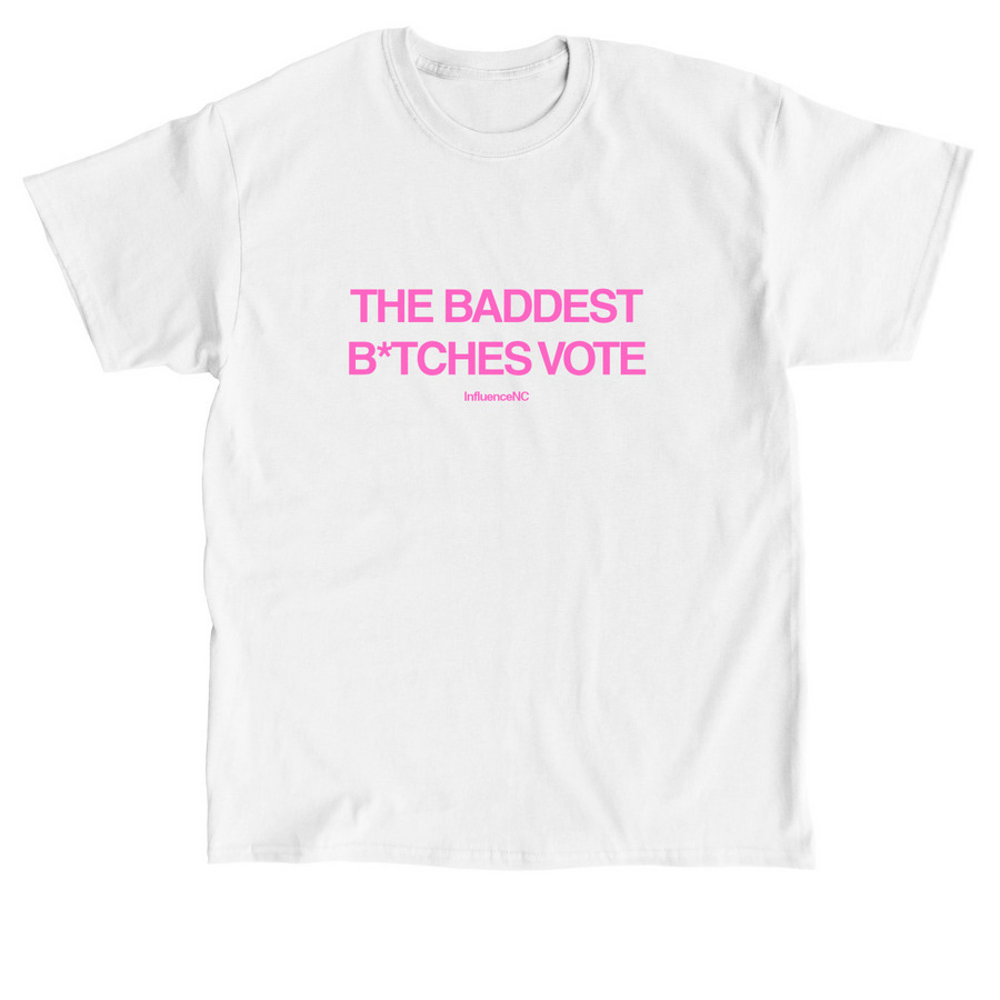 The Baddest B*tches Vote&nbsp;, a White Classic Unisex Tee