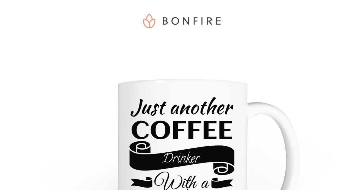Just another coffee drinker mug | Bonfire