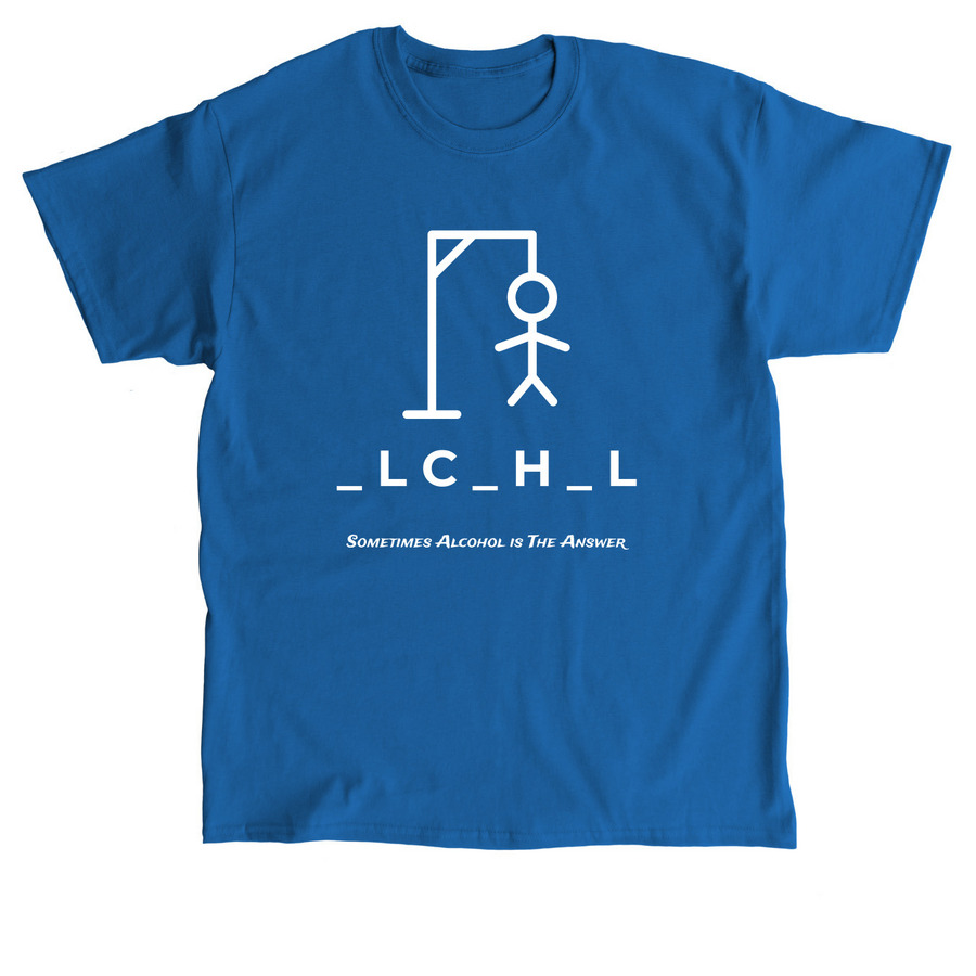 Sometimes Alcohol is the Answer, a Royal Classic Unisex Tee