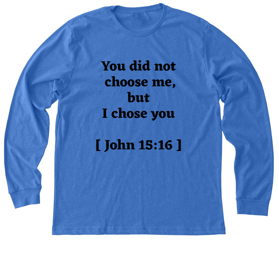 You did not choose me, a Heather True Royal Premium Long Sleeve Tee