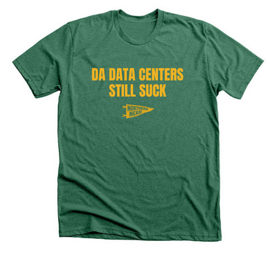 DA DATA CENTERS STILL SUCK, a Heather Grass Green Premium Unisex Tee