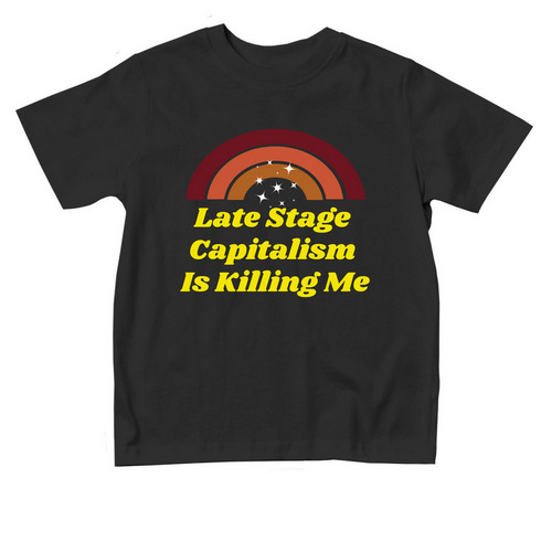 Late Stage Capitalism is Killing Me TODDLER, a Black Toddler Tee
