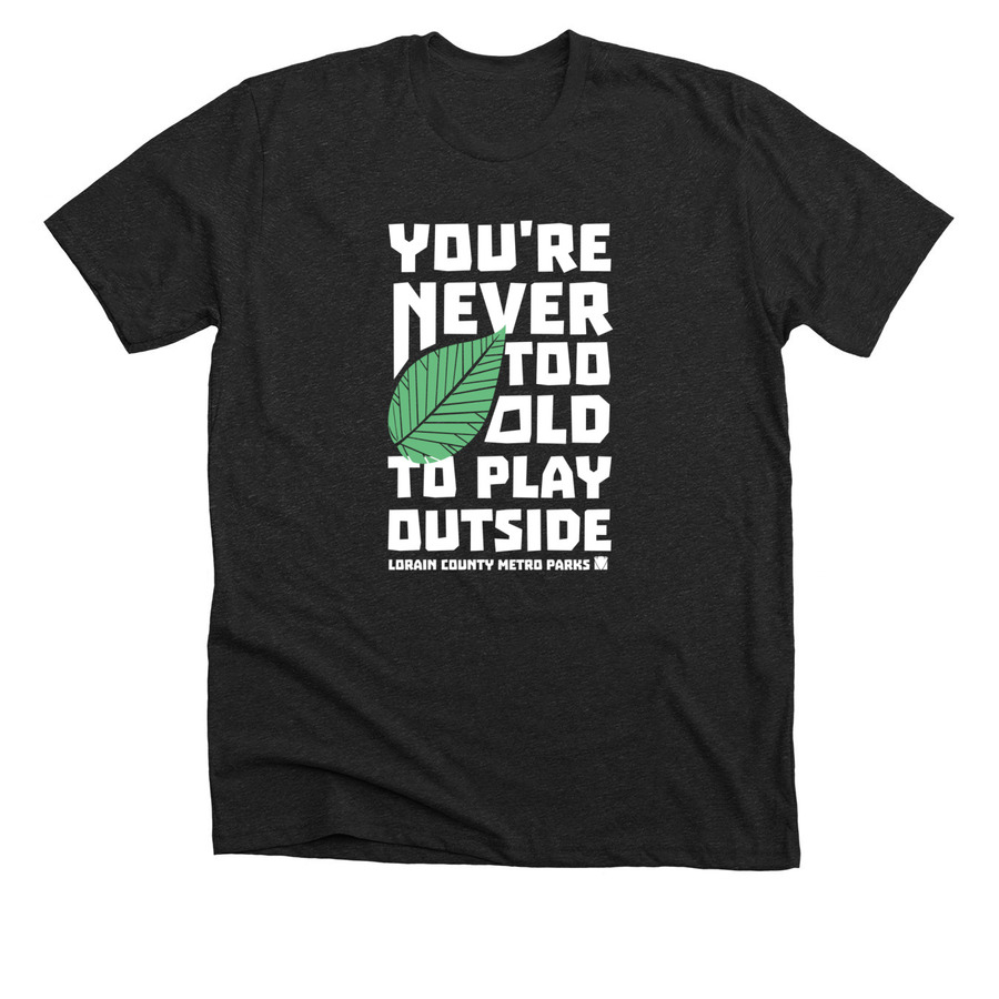 You're Never Too Old to Play Outside, a Dark Grey Heather Premium Unisex Tee
