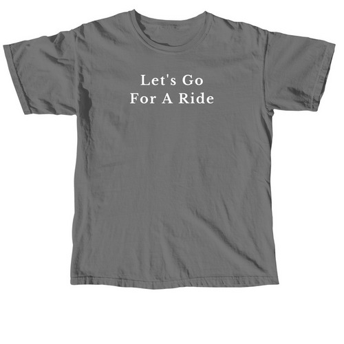 Let's Go For A Ride&nbsp;, a Grey Comfort Colors Unisex Tee