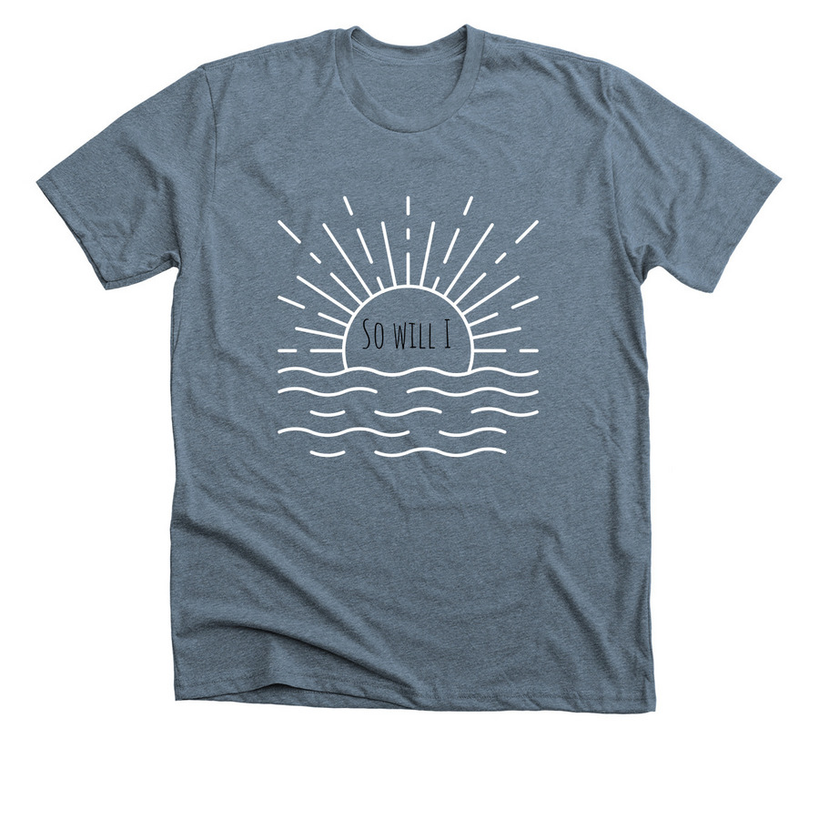 So Will I, a Heather Slate Premium Unisex Tee