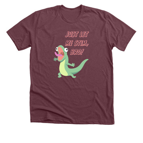 Just Let Me Stim, Bro!, a Heather Maroon Premium Unisex Tee