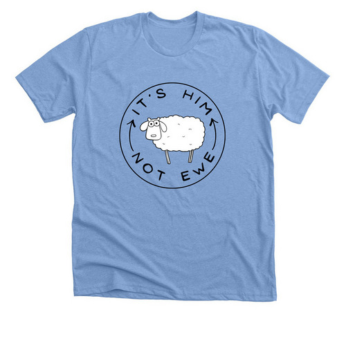 It's Him Not Ewe, a Heather Carolina Blue Premium Unisex Tee