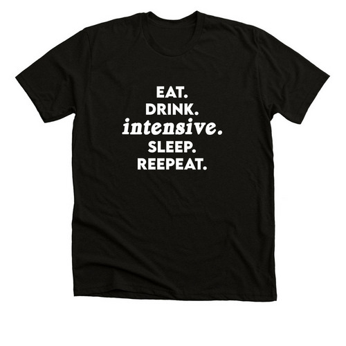 Eat. Drink. Intensive. Sleep. Repeat., a Solid Black Blend Premium Unisex Tee