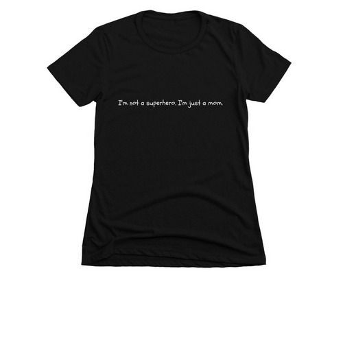 I'm not a superhero. I'm just a mom., a Black Women's Slim Fit Tee