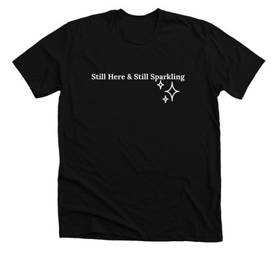 Still Here & Still Sparkling, a Solid Black Blend Premium Unisex Tee