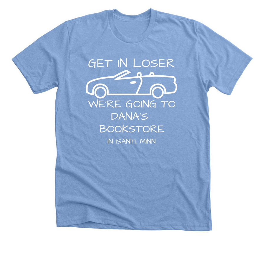 GET IN LOSER WE'RE GOING, a Heather Carolina Blue Premium Unisex Tee