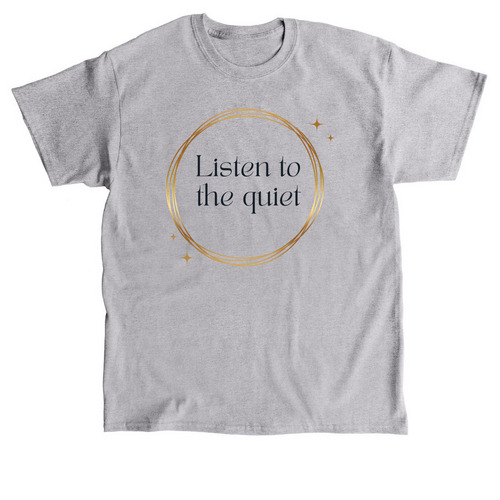 Listen to the quiet, a Sport Grey Classic Unisex Tee