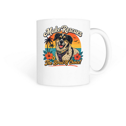 Make Rescues The Breed Of Choice!, a White Coffee Mug