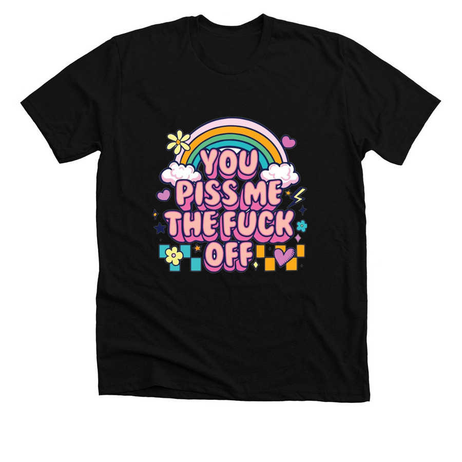 You Piss Me TF Off&nbsp;, a Solid Black Blend Premium Unisex Tee