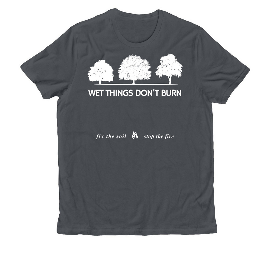 Wet Things Don't Burn, a Terrain Grey Allmade Organic Cotton Unisex Tee