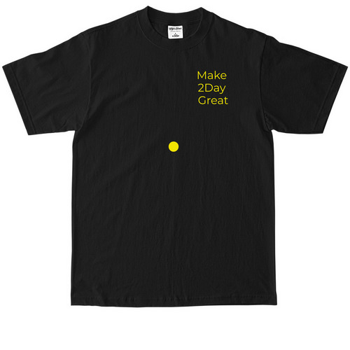 Make 2Day Great Period - Tee, a Black Max Heavyweight Tee