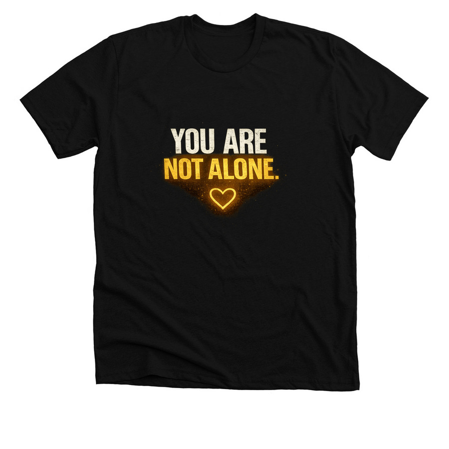 You Are Not Alone Tees, a Solid Black Blend Premium Unisex Tee