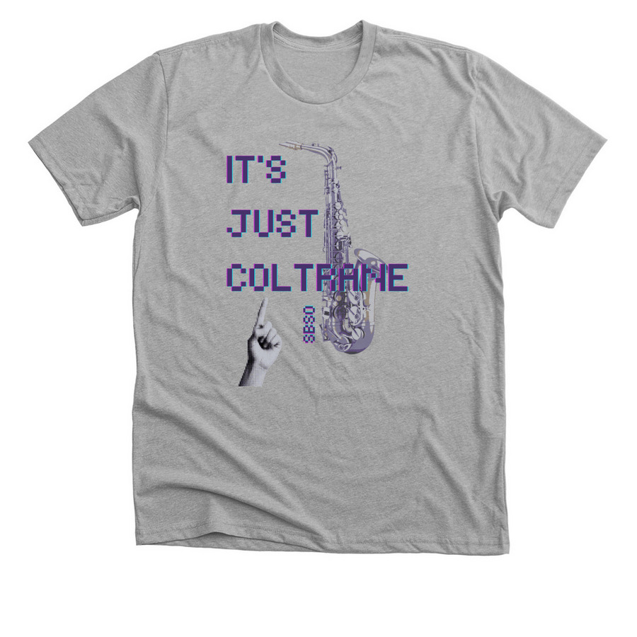 It's Just Coltrane&nbsp;, a Athletic Heather Premium Unisex Tee