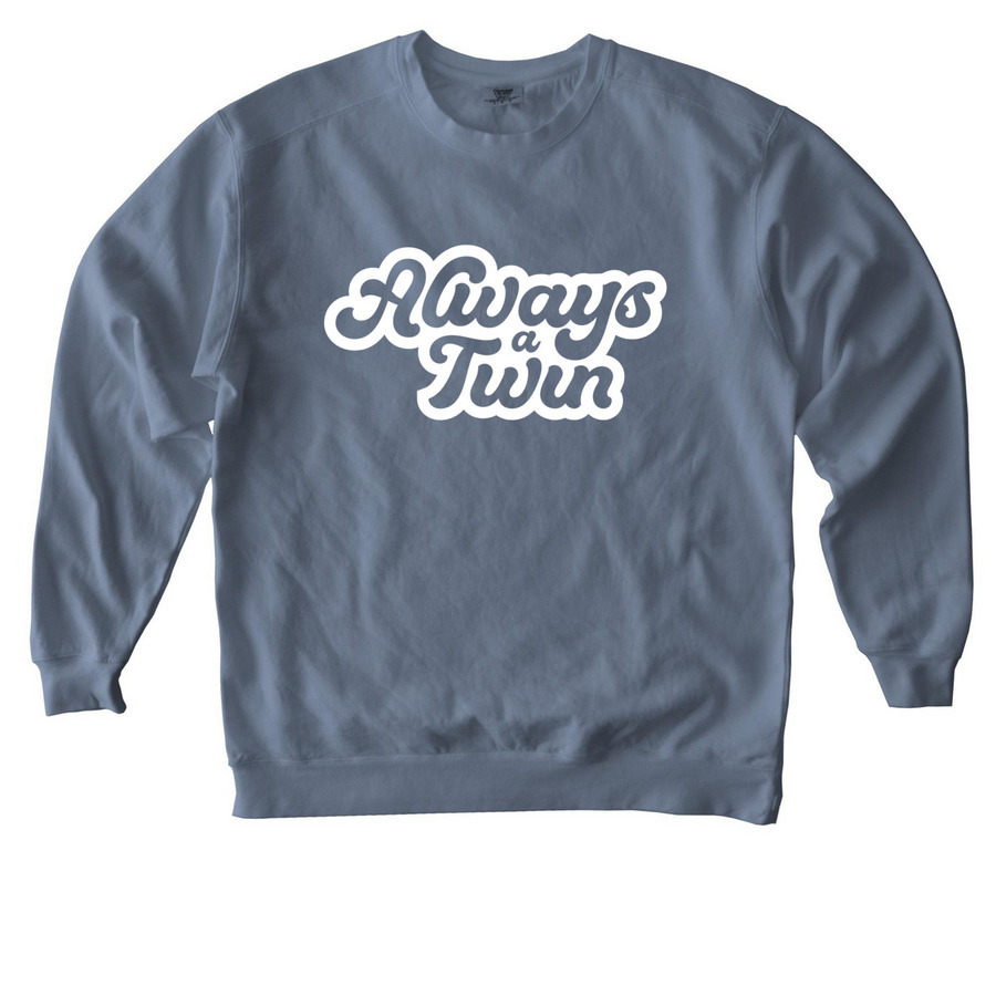 "Always a Twin" Script - White, a Blue Jean Comfort Colors Crewneck Sweatshirt