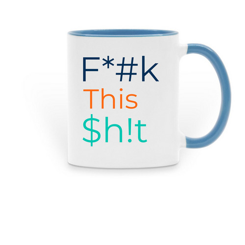 F*#k This $h!t, a Light Blue Two-Tone Ceramic Mug
