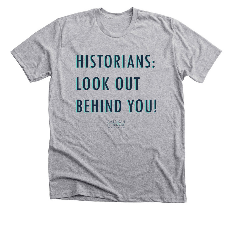 Historians: Look out behind you! - Shirts, a Athletic Heather Premium Unisex Tee