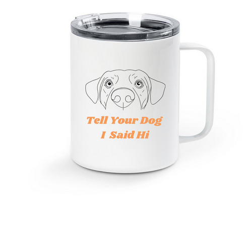 Tell Your Dog I Said Hi - Travel Mug, a White Stainless Steel Travel Mug