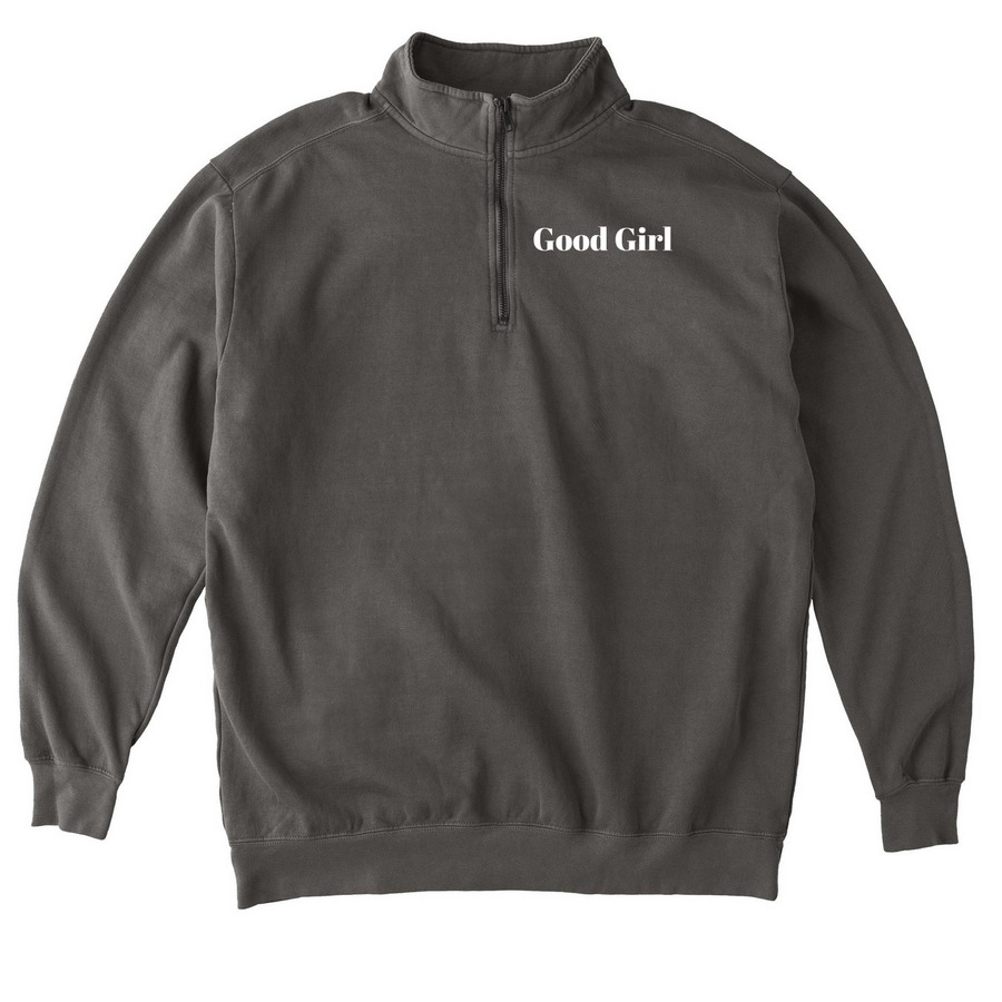 Good Girl, a Pepper Comfort Colors Quarter Zip Pullover