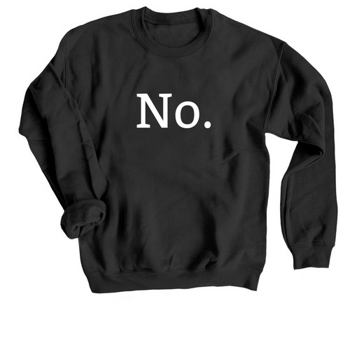"No" Crewneck Sweatshirt, a Black Crewneck Sweatshirt
