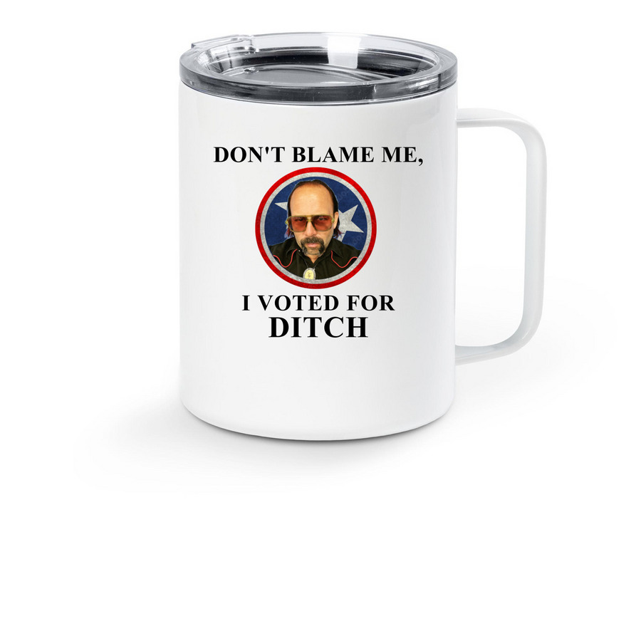 DON'T BLAME ME, I VOTED FOR DITCH MUG, a White Stainless Steel Travel Mug