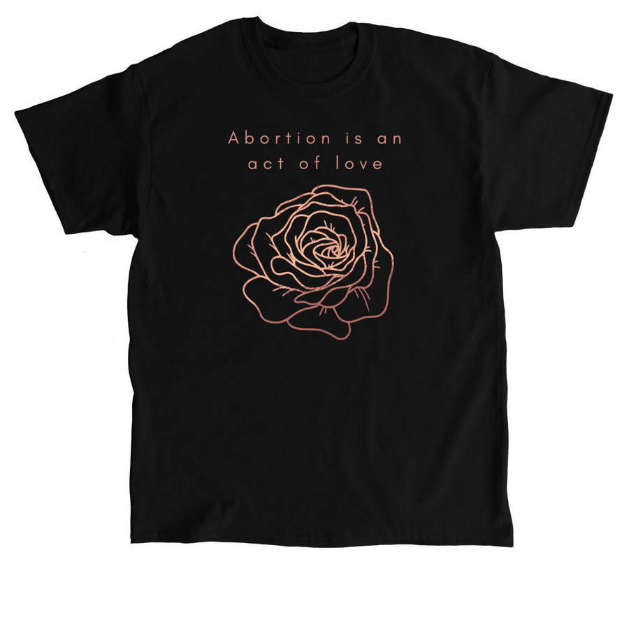 Abortion is an Act of Love, a Black Classic Unisex Tee