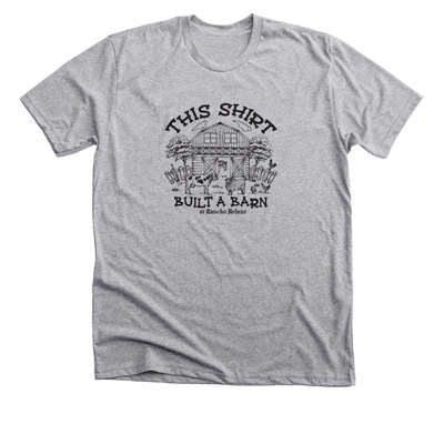 This Shirt Built a Barn, a Athletic Heather Premium Unisex Tee