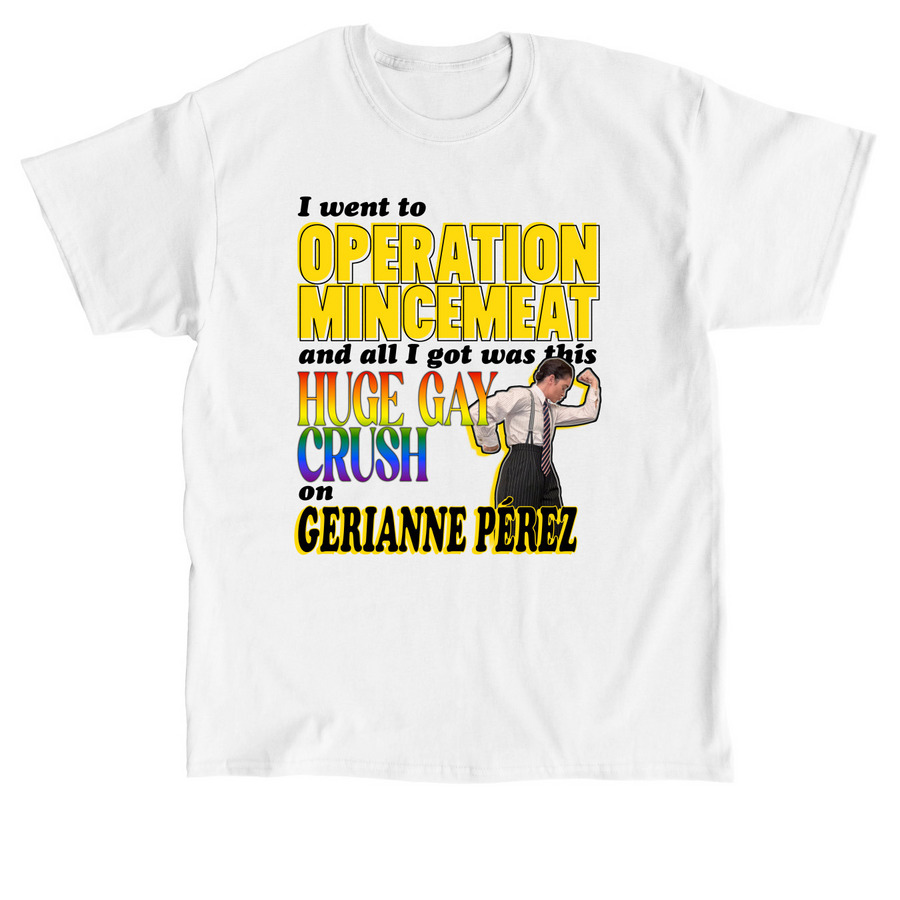 I went to Operation Mincemeat..., a White Classic Unisex Tee