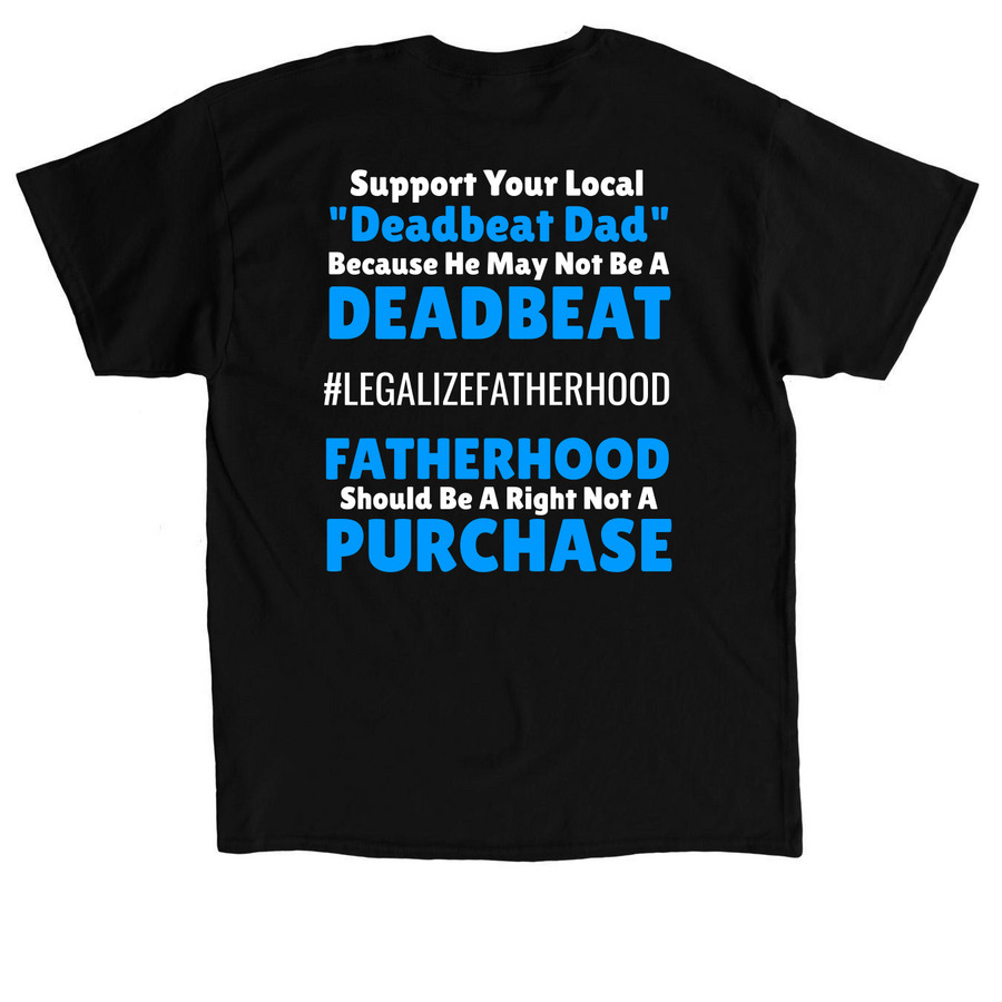 Support Your Local Deadbeat / Fatherhood, a Black Classic Unisex Tee (back-view)