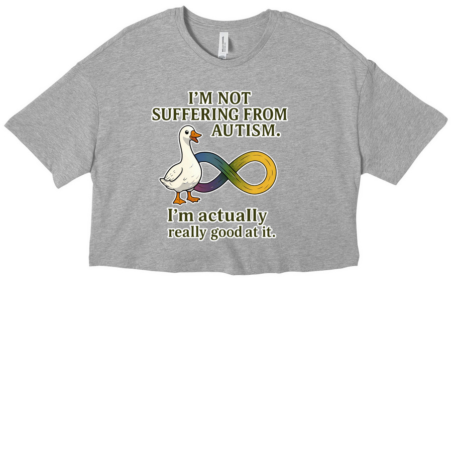 I'm not Suffering from Autism&nbsp;, a Athletic Heather Women?s Cropped Cotton Tee