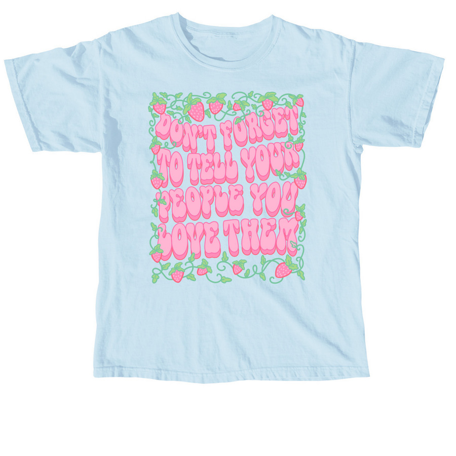 Don't Forget, Tell Your People You Love Them, a Chambray Comfort Colors Unisex Tee