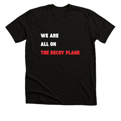 We are ALL on the decoy plane, a Black Heather Premium Unisex Tee