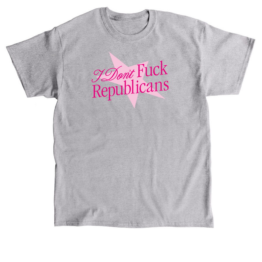 I Don't Fuck Republicans, a Sport Grey Classic Unisex Tee